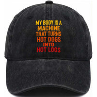 Funny My Body Is A Machine That Turns Hot Dogs Into Hot Logs Washed Cotton Baseball Cap