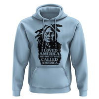 Sitting Bull Hoodie I Loved America Before It Was Called America Native American Chief - Wonder Print Shop