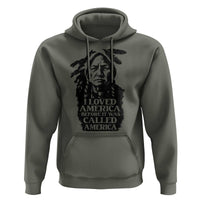 Sitting Bull Hoodie I Loved America Before It Was Called America Native American Chief - Wonder Print Shop