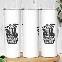 Sitting Bull Skinny Tumbler I Loved America Before It Was Called America Native American Chief - Wonder Print Shop