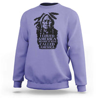Sitting Bull Sweatshirt I Loved America Before It Was Called America Native American Chief - Wonder Print Shop