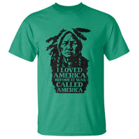 Sitting Bull T Shirt I Loved America Before It Was Called America Native American Chief - Wonder Print Shop