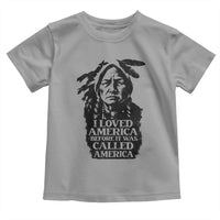 Sitting Bull Toddler T Shirt I Loved America Before It Was Called America Native American Chief - Wonder Print Shop