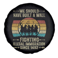 Native American Spare Tire Cover We Should Have Built A Wall Fighting Illegal Immigration Since 1492 - Wonder Print Shop