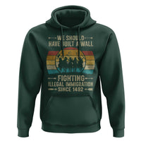 Native American Hoodie We Should Have Built A Wall Fighting Illegal Immigration Since 1492 - Wonder Print Shop