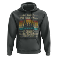 Native American Hoodie We Should Have Built A Wall Fighting Illegal Immigration Since 1492 - Wonder Print Shop