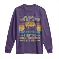 Native American Long Sleeve Shirt We Should Have Built A Wall Fighting Illegal Immigration Since 1492 - Wonder Print Shop
