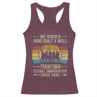 Native American Racerback Tank Top We Should Have Built A Wall Fighting Illegal Immigration Since 1492 - Wonder Print Shop