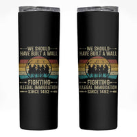 Native American Skinny Tumbler We Should Have Built A Wall Fighting Illegal Immigration Since 1492 - Wonder Print Shop