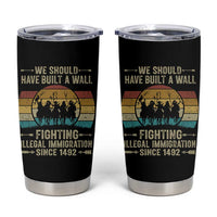 Native American Tumbler Cup We Should Have Built A Wall Fighting Illegal Immigration Since 1492 - Wonder Print Shop