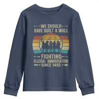 Native American Youth Sweatshirt We Should Have Built A Wall Fighting Illegal Immigration Since 1492 - Wonder Print Shop