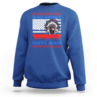Make America Native Again Sweatshirt Native Indian Pride USA Flag - Wonder Print Shop