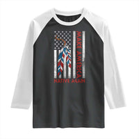 Make America Native Again Raglan Shirt Indigenous Peoples Day USA Flag - Wonder Print Shop