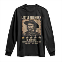 George Armstrong Custer Battle of the Little Bighorn Long Sleeve Shirt Beautiful Scenery But Not The Best Place For A Last Stand