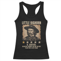 George Armstrong Custer Battle of the Little Bighorn Racerback Tank Top Beautiful Scenery But Not The Best Place For A Last Stand