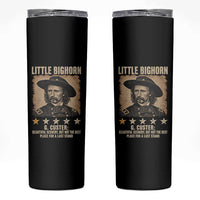 George Armstrong Custer Battle of the Little Bighorn Skinny Tumbler Beautiful Scenery But Not The Best Place For A Last Stand