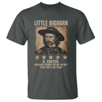 George Armstrong Custer Battle of the Little Bighorn T Shirt Beautiful Scenery But Not The Best Place For A Last Stand