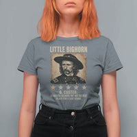 George Armstrong Custer Battle of the Little Bighorn T Shirt For Women Beautiful Scenery But Not The Best Place For A Last Stand