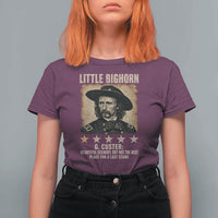 George Armstrong Custer Battle of the Little Bighorn T Shirt For Women Beautiful Scenery But Not The Best Place For A Last Stand