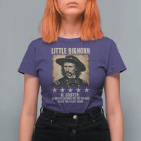 George Armstrong Custer Battle of the Little Bighorn T Shirt For Women Beautiful Scenery But Not The Best Place For A Last Stand