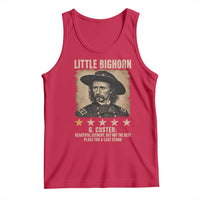 George Armstrong Custer Battle of the Little Bighorn Tank Top Beautiful Scenery But Not The Best Place For A Last Stand