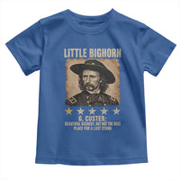 George Armstrong Custer Battle of the Little Bighorn Toddler T Shirt Beautiful Scenery But Not The Best Place For A Last Stand