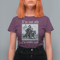 I Am Not Old I Am Middle Aged T Shirt For Women Medieval Knight Riding Raccoon Funny Ren Faire