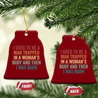 Funny I Used To Be A Man Trapped In A Womans Body And Then I Was Born Ceramic Ornament