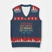 Funny I Used To Be A Man Trapped In A Womans Body And Then I Was Born V-Neck Knit Sweater Vest