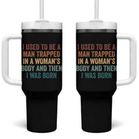 Funny I Used To Be A Man Trapped In A Womans Body And Then I Was Born Tumbler With Handle