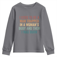 Funny I Used To Be A Man Trapped In A Womans Body And Then I Was Born Youth Sweatshirt