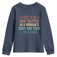 Funny I Used To Be A Man Trapped In A Womans Body And Then I Was Born Youth Sweatshirt