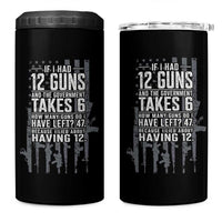 Funny Government 2nd Amendment 4 in 1 Can Cooler Tumbler If I Had 12 Guns And The Government Takes 6 Vintage American Flag
