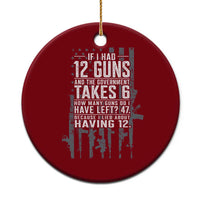 Funny Government 2nd Amendment Ceramic Ornament If I Had 12 Guns And The Government Takes 6 Vintage American Flag