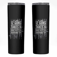 Funny Government 2nd Amendment Skinny Tumbler If I Had 12 Guns And The Government Takes 6 Vintage American Flag