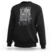 Funny Government 2nd Amendment Sweatshirt If I Had 12 Guns And The Government Takes 6 Vintage American Flag