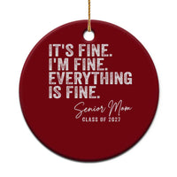 Senior Mom Class of 2027 Ceramic Ornament Funny It Is Fine I Am Fine Everything Is Fine