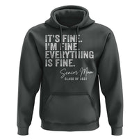 Senior Mom Class of 2027 Hoodie Funny It Is Fine I Am Fine Everything Is Fine