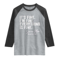 Senior Mom Class of 2027 Raglan Shirt Funny It Is Fine I Am Fine Everything Is Fine