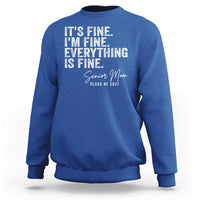 Senior Mom Class of 2027 Sweatshirt Funny It Is Fine I Am Fine Everything Is Fine