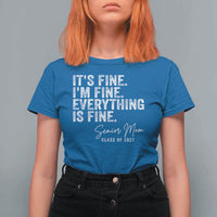 Senior Mom Class of 2027 T Shirt For Women Funny It Is Fine I Am Fine Everything Is Fine