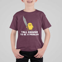 Tall Enough To Be A Problem Funny Duck with Giant Knife T Shirt For Kid