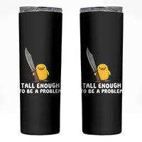 Tall Enough To Be A Problem Funny Duck with Giant Knife Skinny Tumbler