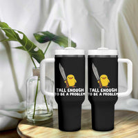 Tall Enough To Be A Problem Funny Duck with Giant Knife Tumbler With Handle