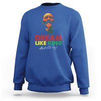 Dream Like King Martin Luther King Sweatshirt MLK Black History Month