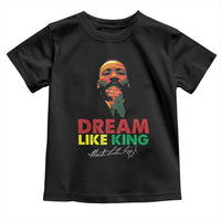 Dream Like King Martin Luther King Toddler T Shirt MLK Black History Month