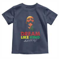 Dream Like King Martin Luther King Toddler T Shirt MLK Black History Month
