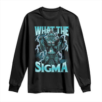Funny What The Sigma Long Sleeve Shirt Alpha Wolf Oddly Specific Thunder Meme