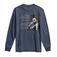 MLK Darkness Cannot Drive Out Darkness Only Light Can Do That Long Sleeve Shirt Martin Luther King