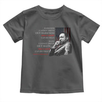 MLK Darkness Cannot Drive Out Darkness Only Light Can Do That Toddler T Shirt Martin Luther King